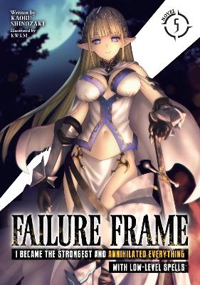 Failure Frame: I Became the Strongest and Annihilated Everything With Low-Level Spells (Light Novel) Vol. 5 - Kaoru Shinozaki