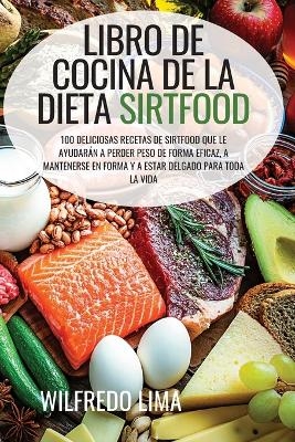 Libro de Cocina de la Dieta Sirtfood -  Wilfredo Lima