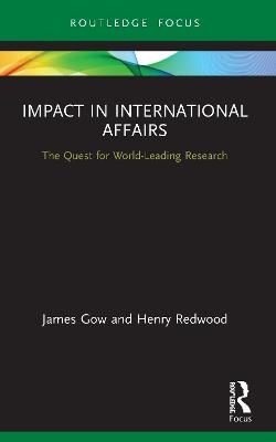 Impact in International Affairs - James Gow, Henry Redwood