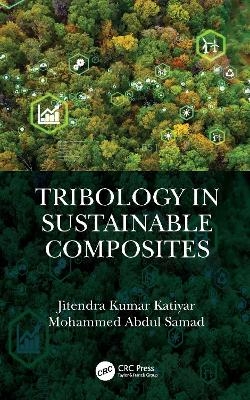 Tribology in Sustainable Composites - Jitendra Kumar Katiyar, Mohammed Abdul Samad