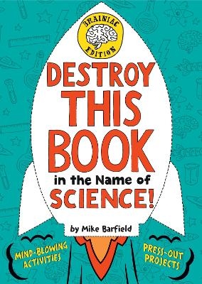Destroy This Book in the Name of Science! Brainiac Edition - Mike Barfield