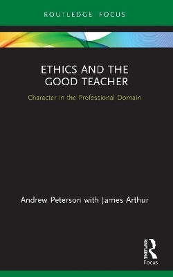 Ethics and the Good Teacher - Andrew Peterson, James Arthur