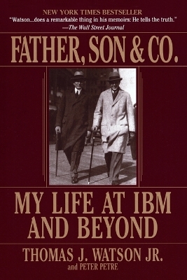 Father, Son & Co. - Thomas J. Watson, Peter Petre