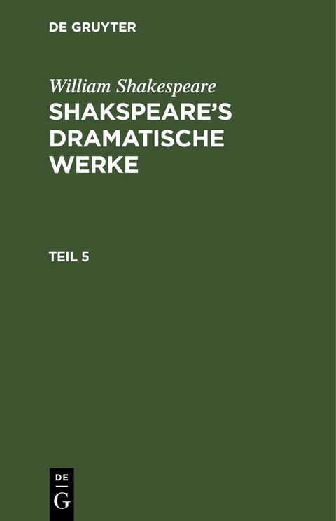 William Shakespeare: Shakspeare&rsquo;s dramatische Werke / William Shakespeare: Shakspeare&rsquo;s dramatische Werke. Teil 5 - William Shakespeare