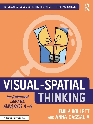 Visual-Spatial Thinking for Advanced Learners, Grades 3&ndash;5 - Emily Hollett, Anna Cassalia