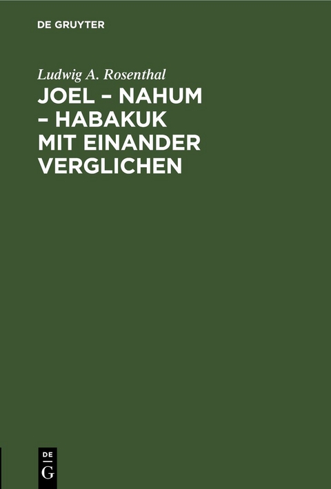 Joel &ndash; Nahum &ndash; Habakuk mit einander verglichen - Ludwig A. Rosenthal