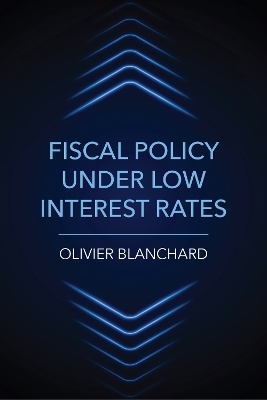 Fiscal Policy under Low Interest Rates - Olivier Blanchard