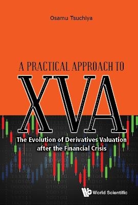 Practical Approach To Xva, A: The Evolution Of Derivatives Valuation After The Financial Crisis - Osamu Tsuchiya