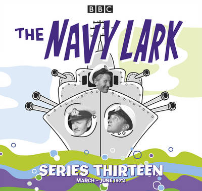 The Navy Lark: Collected Series 13 - Lawrie Wyman