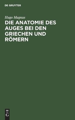 Die Anatomie des Auges bei den Griechen und Römern