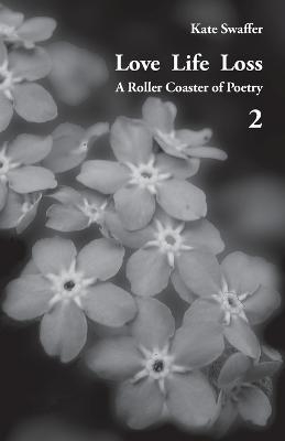 Love Life Loss - A Roller Coaster of Poetry Volume 2 - Kate Swaffer
