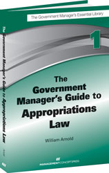 The Government Manager's Guide to Appropriations Law - William G. Arnold