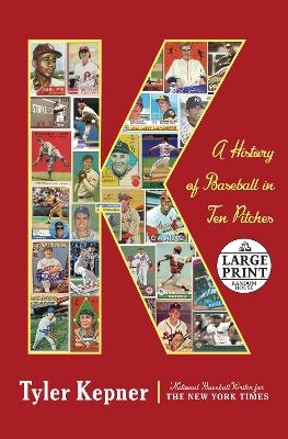 K: A History of Baseball in Ten Pitches