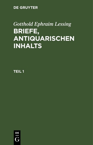 Gotthold Ephraim Lessing: Briefe, antiquarischen Inhalts / Gotthold Ephraim Lessing: Briefe, antiquarischen Inhalts. Teil 1