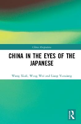 China in the Eyes of the Japanese - Wang Xiuli, Wang Wei, Liang Yunxiang