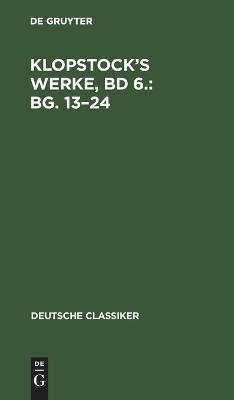 Klopstock&rsquo;s Werke, Bd 6.: Bg. 13&ndash;24