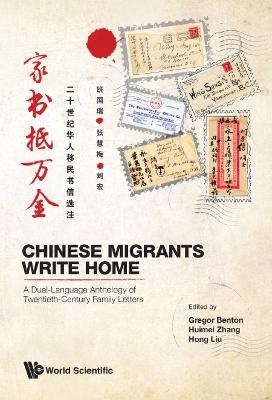 Chinese Migrants Write Home: A Dual-language Anthology Of Twentieth-century Family Letters - 