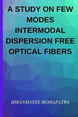 A Study on Few Modes Intermodal Dispersion Free Optical Fibers