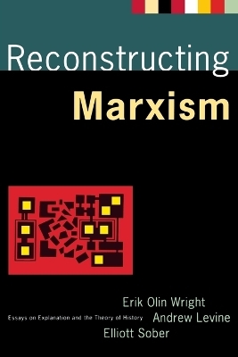 Reconstructing Marxism - Erik Olin Wright, Elliott Sober, Andrew Levine
