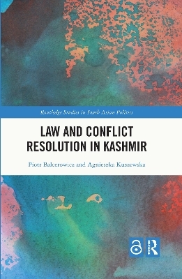 Law and Conﬂict Resolution in Kashmir - Piotr Balcerowicz, Agnieszka Kuszewska