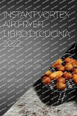 Instant Vortex Air Fryer Libro Di Cucina 2022 - Lara Polo