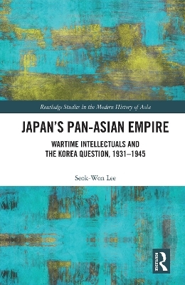 Japan&rsquo;s Pan-Asian Empire - Seok-Won Lee