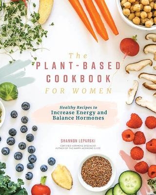 The Plant-based Cookbook for Women - Shannon Leparski