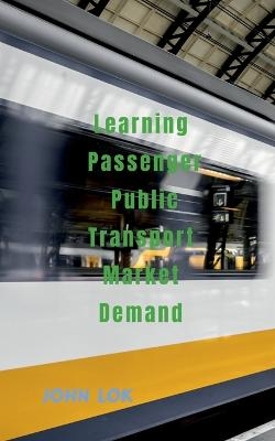 Learning Passenger Public Transport Market Demand - John Lok