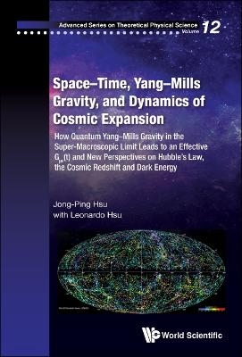 Space-time, Yang-mills Gravity, And Dynamics Of Cosmic Expansion: How Quantum Yang-mills Gravity In The Super-macroscopic Limit Leads To An Effective G&mu;v(t) And New Perspectives On Hubble's Law, The Cosmic Redshift And Dark Energy - Jong-Ping Hsu, Leonardo Hsu