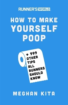 Runner's World How to Make Yourself Poop - Meghan Kita,  Editors of Runner's World Maga