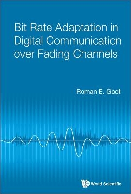 Bit Rate Adaptation In Digital Communication Over Fading Channels - Roman E Goot