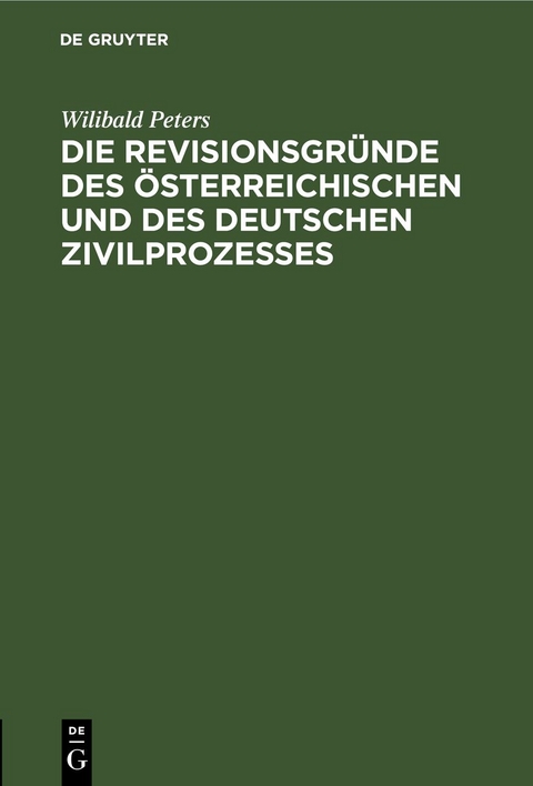 Die Revisionsgr&uuml;nde des &ouml;sterreichischen und des deutschen Zivilprozesses - Wilibald Peters