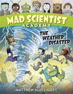 Mad Scientist Academy: The Weather Disaster - Matthew McElligott