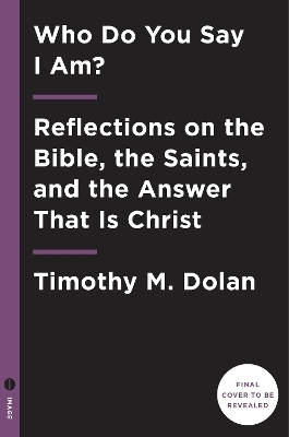 Who Do You Say I Am? - Timothy M. Dolan