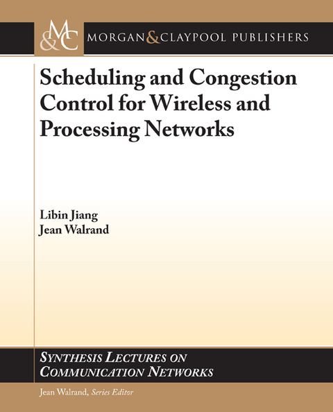 Scheduling and Congestion Control for Wireless and Processing Networks - Libin Jiang, Jean Walrand