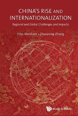 China's Rise And Internationalization: Regional And Global Challenges And Impacts - 
