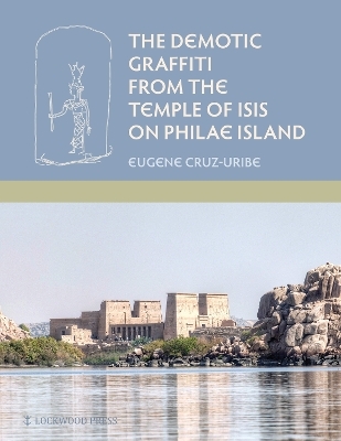 The Demotic Graffiti from the Temple of Isis on Philae Island - Eugene Cruz-Uribe
