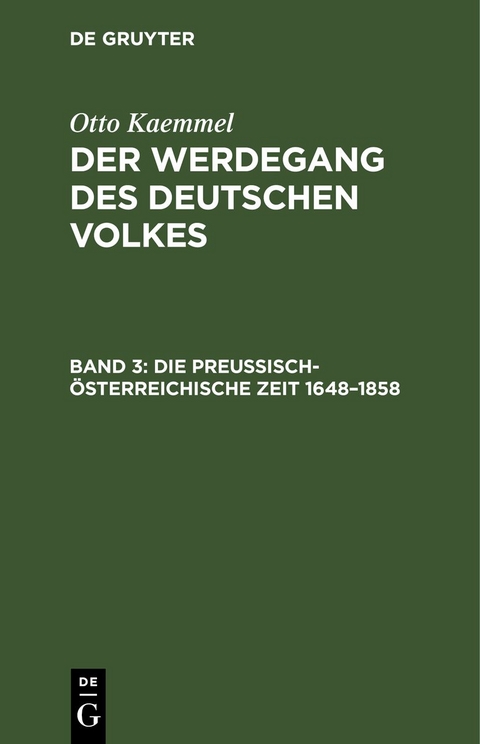 Otto Kaemmel: Der Werdegang des deutschen Volkes / Die preu&szlig;isch-&ouml;sterreichische Zeit 1648&ndash;1858 - 