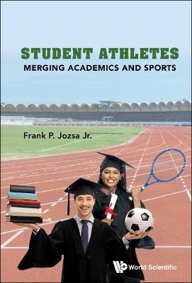 Student Athletes: Merging Academics And Sports - Jr Jozsa  Frank P
