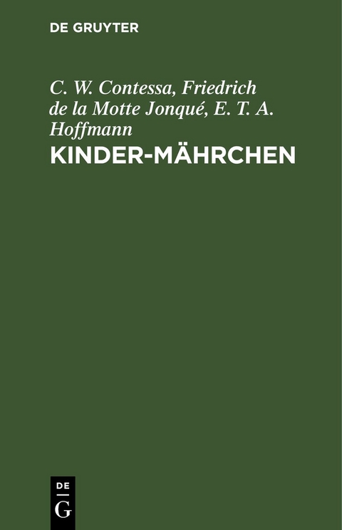 Kinder-M&auml;hrchen - C. W. Contessa, Friedrich de la Motte Jonqu&eacute;, E. T. A. Hoffmann
