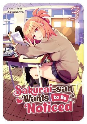 Sakurai-san Wants to Be Noticed Vol. 3 -  Akinosora