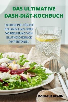 Das Ultimative Dash-Di&auml;t-Kochbuch -  Donatus Braun