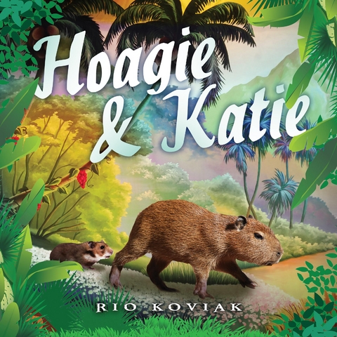 Hoagie & Katie - Rio M Koviak