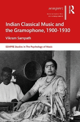 Indian Classical Music and the Gramophone, 1900&ndash;1930 - Vikram Sampath