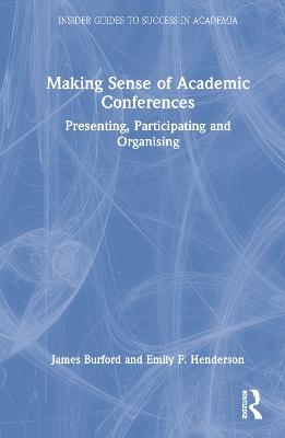Making Sense of Academic Conferences - James Burford, Emily F. Henderson