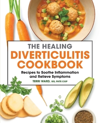 The Healing Diverticulitis Cookbook - Terri Ward MS CGP  FNTP