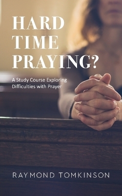 Hard Time Praying? - Raymond Tomkinson