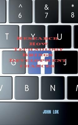 Research How Technology Brings Development chances - John Lok