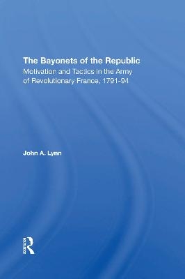 The Bayonets Of The Republic - John A Lynn
