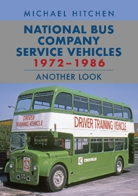 National Bus Company Service Vehicles 1972-1986: Another Look - Michael Hitchen